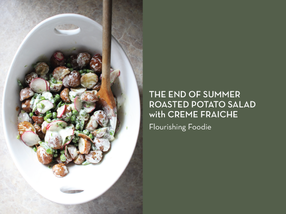 THE-END-OF-SUMMER-ROASTED-POTATO-SALAD-with-CREME-FRAICHE-Flourishing-Foodie-Design-Crush